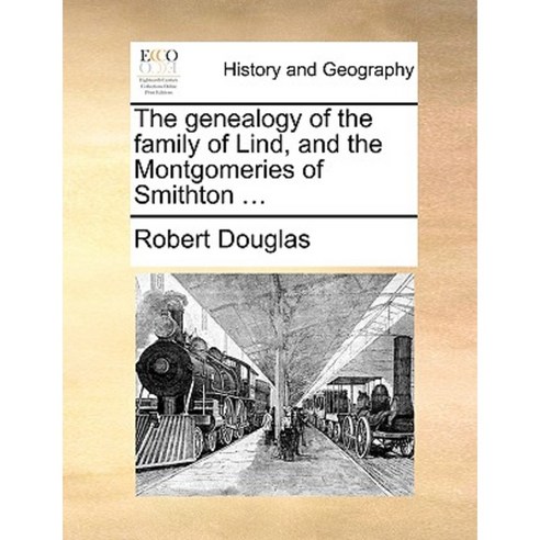 The Genealogy of the Family of Lind and the Montgomeries of Smithton ... Paperback, Gale Ecco, Print Editions