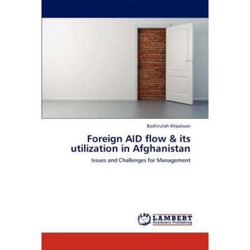 Foreign Aid Flow & Its Utilization in Afghanistan Paperback, LAP Lambert Academic Publishing