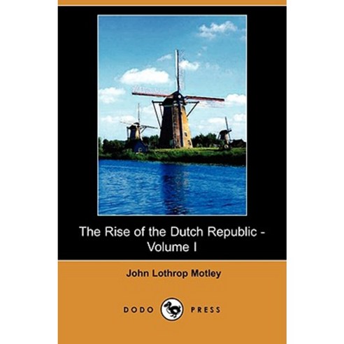 The Rise of the Dutch Republic - Volume I (Dodo Press) Paperback, Dodo Press