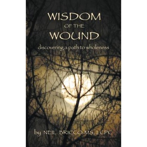 Wisdom of the Wound: Discovering a Path to Wholeness Paperback, Bitterroot Mountain Publishing LLC