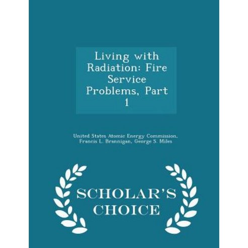 Living with Radiation: Fire Service Problems Part 1 - Scholar''s Choice Edition Paperback