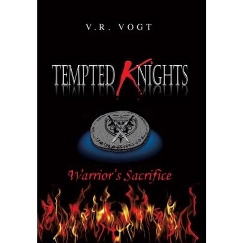 Tempted Knights: Warrior''s Sacrifice Hardcover, Xlibris