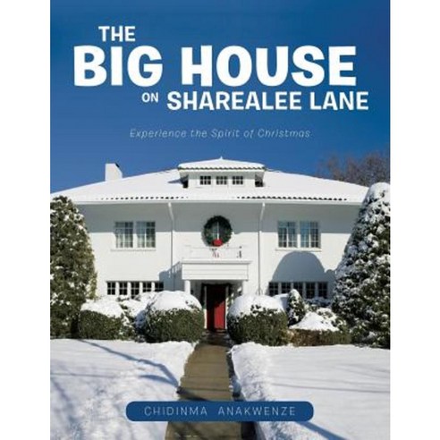 The Big House on Sharealee Lane: Experience the Spirit of Christmas Paperback, Authorhouse