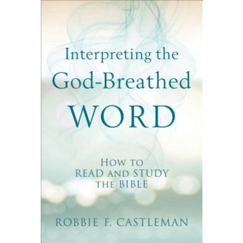 Interpreting the God-Breathed Word: How to Read and Study the Bible Paperback, Baker Academic