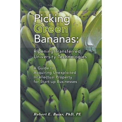 Picking Green Bananas: Ripening Transferred University Technology Paperback, FriesenPress