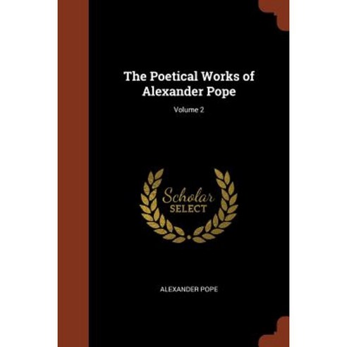 The Poetical Works of Alexander Pope; Volume 2 Paperback, Pinnacle Press