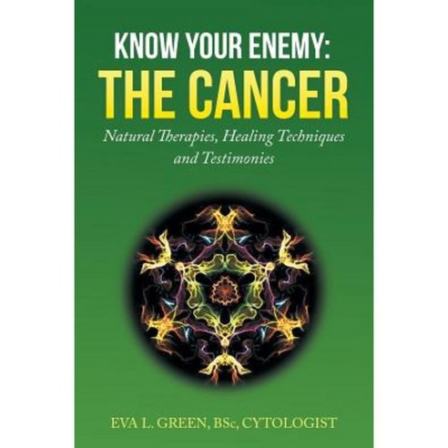 Know Your Enemy: The Cancer: Natural Therapies Healing Techniques and Testimonies Paperback - 카운셀링/심리치료 | 쿠팡