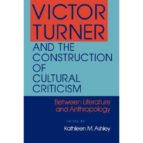 Victor Turner and the Construction of Cultural Criticism Paperback, Indiana University Press