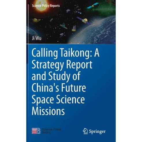 Calling Taikong: A Strategy Report and Study of China''s Future Space Science Missions Hardcover, Springer