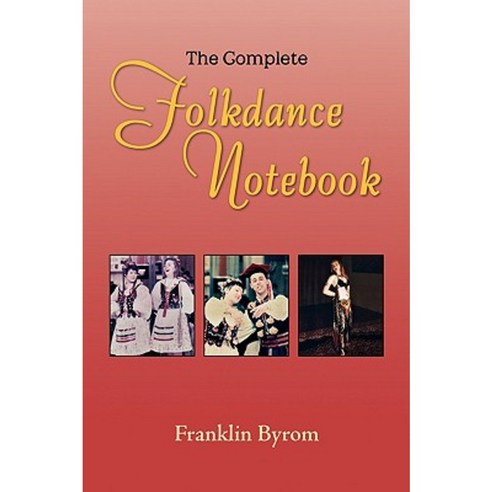 The Complete Folkdance Notebook Paperback, Xlibris Corporation