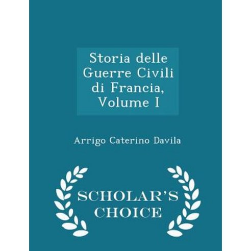 Storia Delle Guerre Civili Di Francia Volume I - Scholar''s Choice Edition Paperback