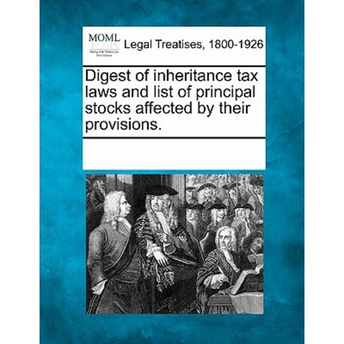 Digest of Inheritance Tax Laws and List of Principal Stocks Affected by Their Provisions. Paperback, Gale Ecco, Making of Modern Law