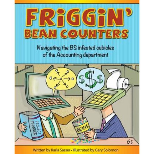 Friggin'' Bean Counters: Navigating the Bs Infested Cubicles of the Accounting Department Paperback, Ksasser, PL