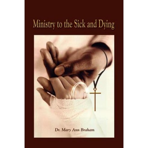Ministry to the Sick and Dying Paperback, Authorhouse