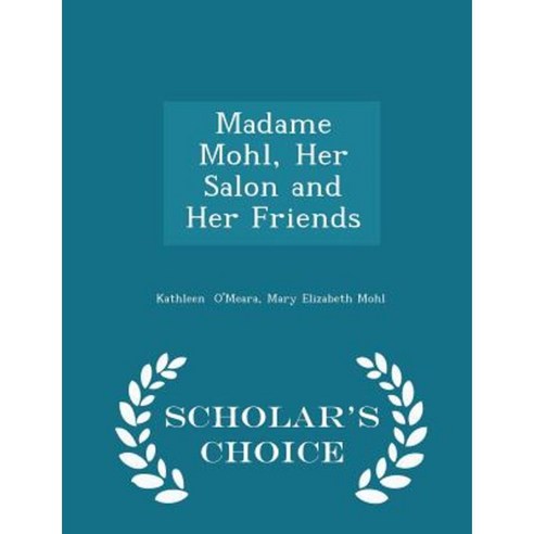 Madame Mohl Her Salon and Her Friends - Scholar''s Choice Edition Paperback