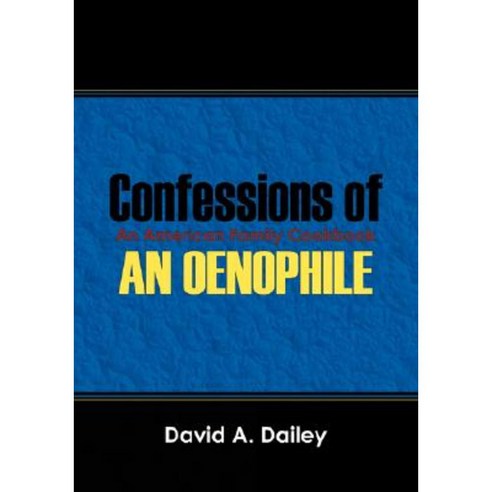 Confessions of an Oenophile - An American Family Cookbook Paperback, Outskirts Press