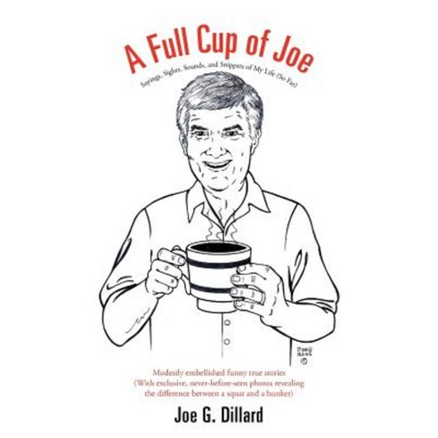 A Full Cup of Joe: Sayings Sights Sounds and Snippets of My Life (So Far) Paperback, iUniverse