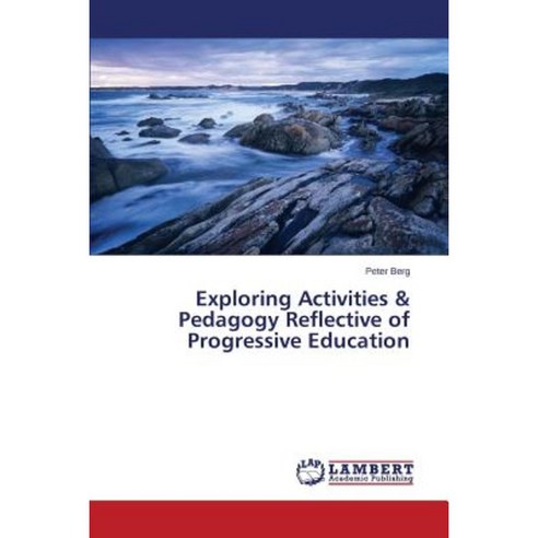Exploring Activities & Pedagogy Reflective of Progressive Education Paperback, LAP Lambert Academic Publishing