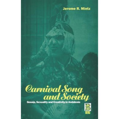 Carnival Song & Society: Gossip Sexuality and Creativity in Andalusia Paperback, Bloomsbury Academic