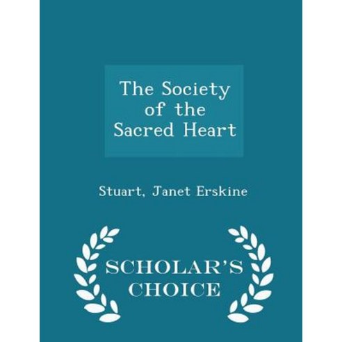 The Society of the Sacred Heart - Scholar''s Choice Edition Paperback
