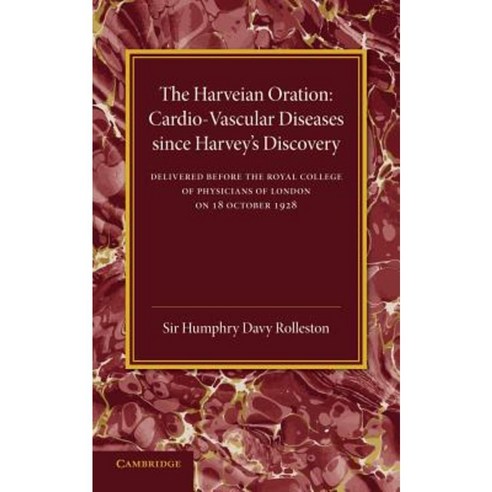 Cardio-Vascular Diseases Since Harvey`s Discovery:"The Harveian Oration 1928", Cambridge University Press