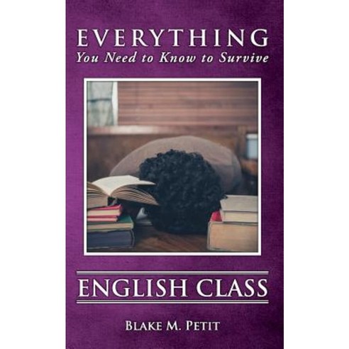 Everything You Need to Know to Survive English Class Paperback, Createspace