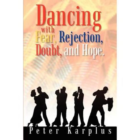 Dancing with Fear Rejection Doubt and Hope. Paperback, Authorhouse