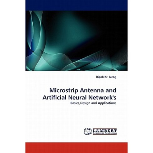 Microstrip Antenna and Artificial Neural Network''s Paperback, LAP Lambert Academic Publishing