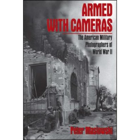 Armed with Cameras: The American Military Photographers of World War II Paperback, Free Press