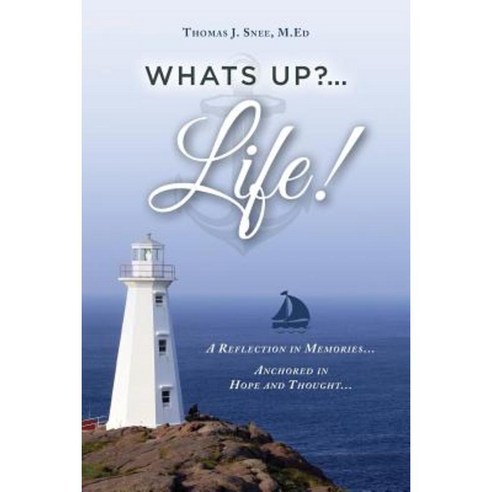What''s Up?...Life! (a Reflection in Memories...Anchored in Hope and Thought...) Paperback, MindStir Media