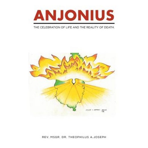 Anjonius: The Celebration of Life and the Reality of Death. Hardcover, Xlibris