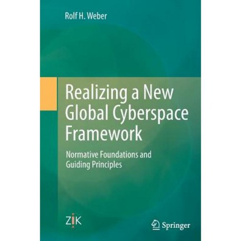 Realizing a New Global Cyberspace Framework: Normative Foundations and Guiding Principles Paperback, Springer