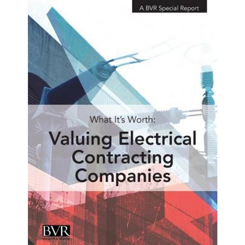 What It''s Worth: Valuing Electrical Contracting Companies Paperback, Business Valuation Resources