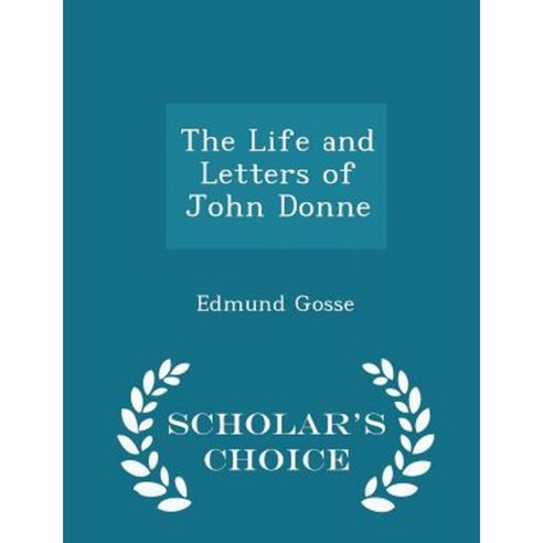 The Life and Letters of John Donne - Scholar''s Choice Edition Paperback