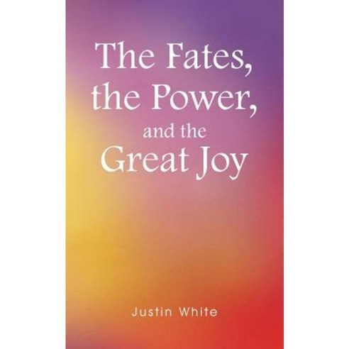The Fates the Power and the Great Joy Paperback, Balboa Press