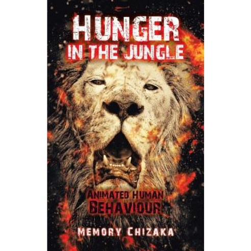 Hunger in the Jungle: Animated Human Behaviour Paperback, Partridge Publishing
