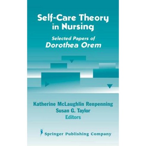 Self- Care Theory in Nursing: Selected Papers of Dorothea Orem Hardcover, Springer Publishing Company