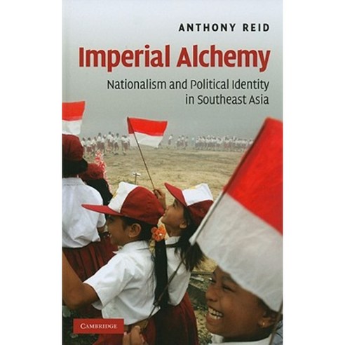 Imperial Alchemy: Nationalism and Political Identity in Southeast Asia Hardcover, Cambridge University Press