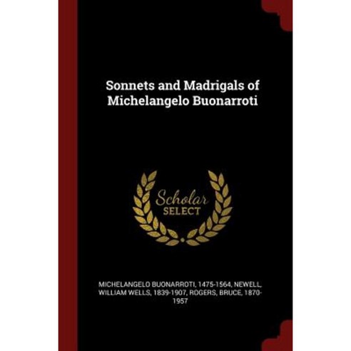 Sonnets and Madrigals of Michelangelo Buonarroti Paperback, Andesite Press