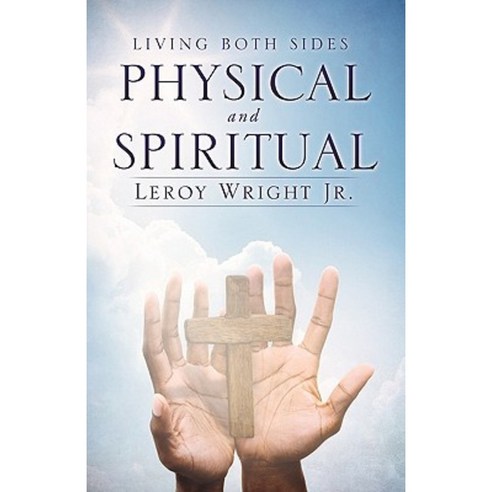 Living Both Sides Physical and Spiritual Paperback, Xulon Press