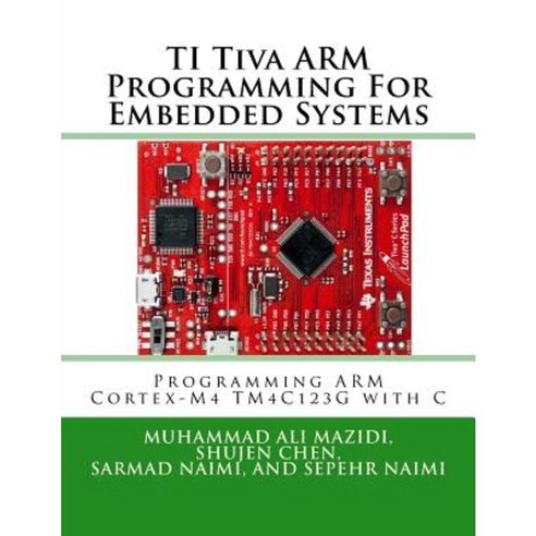 Ti Tiva Arm Programming for Embedded Systems: Programming Arm Cortex-M4 ...