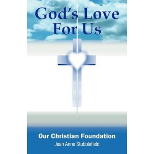 God''s Love for Us Our Christian Foundation Paperback, WestBow Press