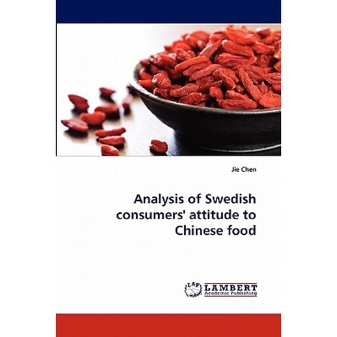 Analysis of Swedish Consumers'' Attitude to Chinese Food Paperback, LAP Lambert Academic Publishing