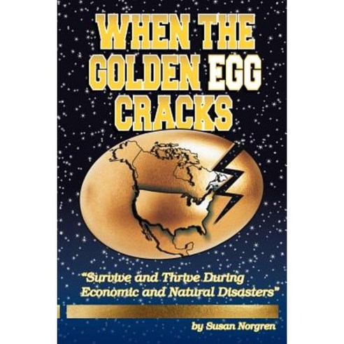 When the Golden Egg Cracks: Survive and Thrive During Economic and Natural Disasters Paperback, Balboa Press