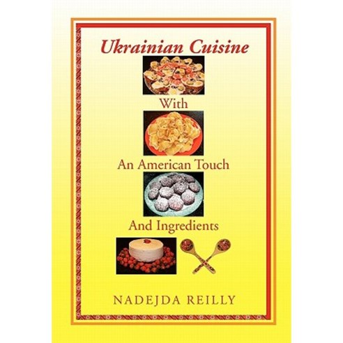 Ukrainian Cuisine with an American Touch and Ingredients Hardcover, Xlibris Corporation