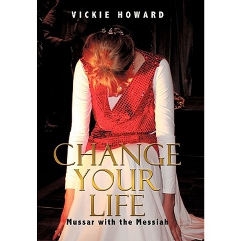 Change Your Life: Mussar with the Messiah Hardcover, Authorhouse