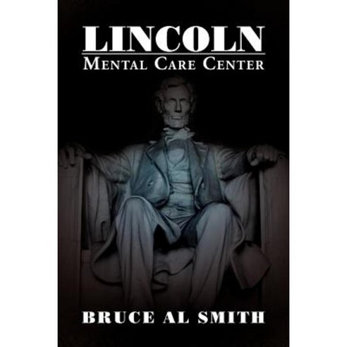 Lincoln Mental Care Center Paperback, Xlibris Corporation