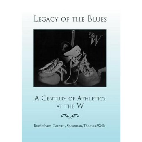 Legacy of the Blues: A Century of Athletics at the W Hardcover, Xlibris Corporation