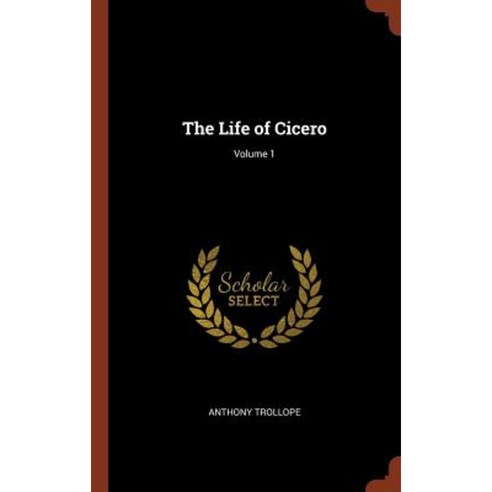 The Life of Cicero; Volume 1 Hardcover, Pinnacle Press