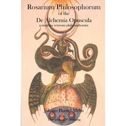 Rosarium Philosophorum: Of the de Alchemia Opuscula Paperback, Theophania Publishing